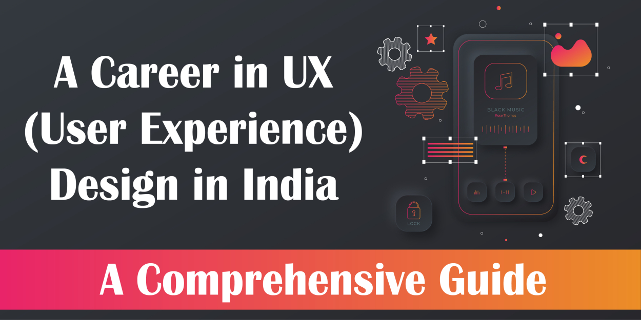 A Career in UX (User Experience) Design in India: A Comprehensive Guide